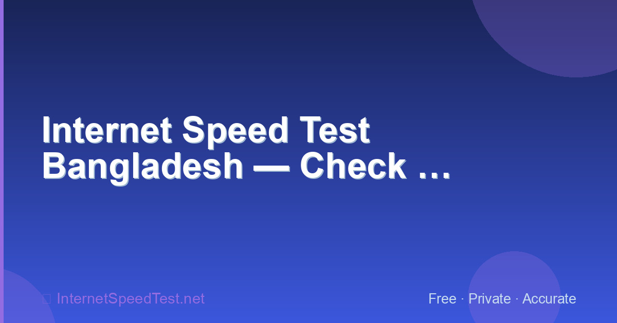 Internet Speed Test Bangladesh — Check Grameenphone, Banglalink & Robi Speed
