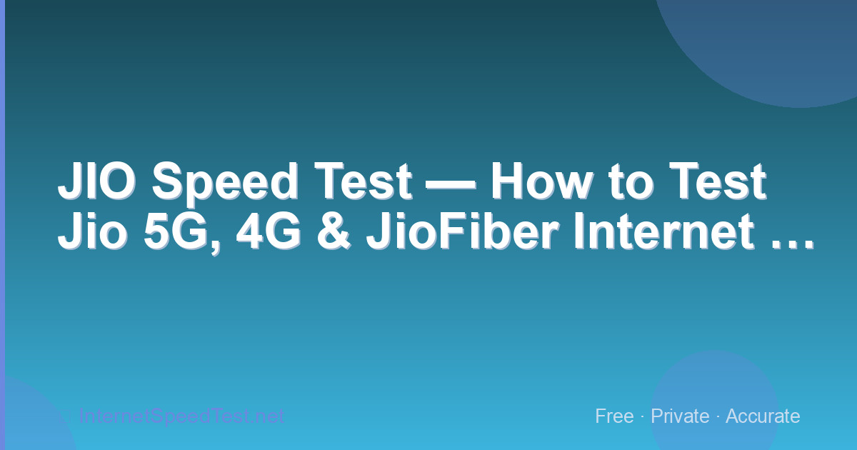 JIO Speed Test — How to Test Jio 5G, 4G & JioFiber Internet Speed
