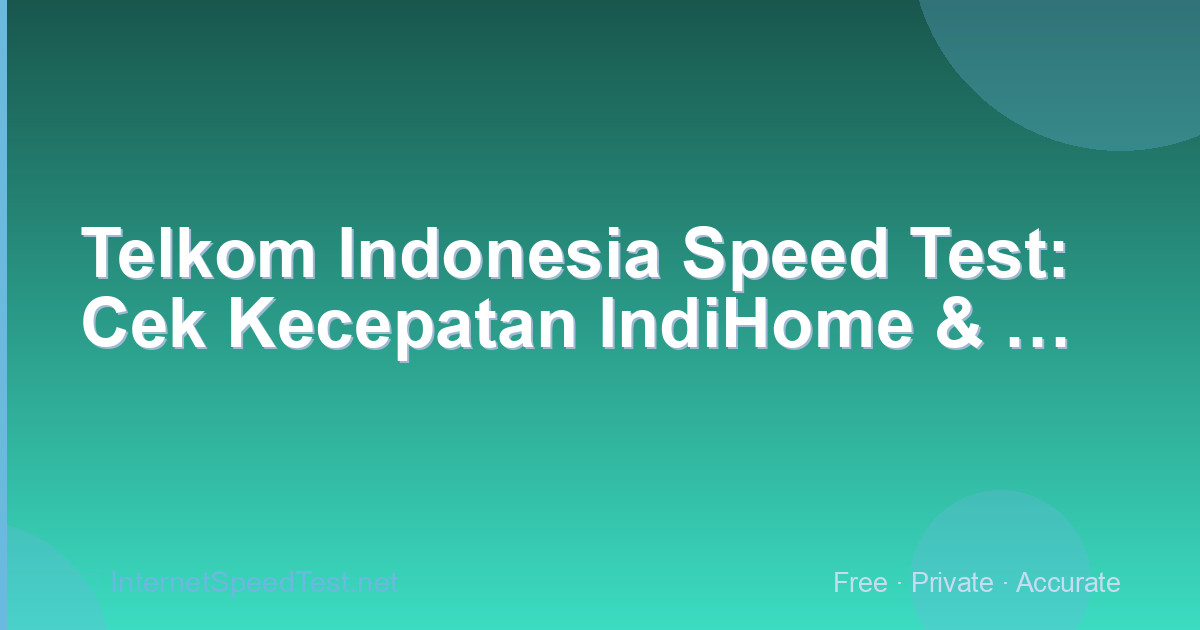 Telkom Indonesia Speed Test: Cek Kecepatan IndiHome & Orbit