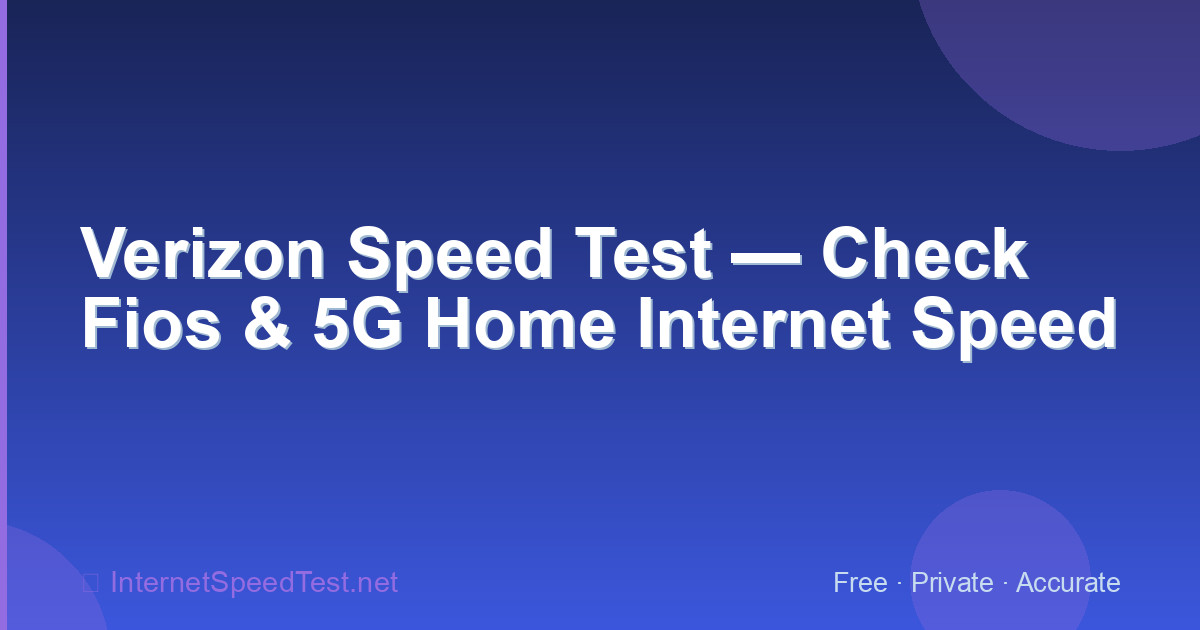 Verizon Speed Test — Check Fios & 5G Home Internet Speed