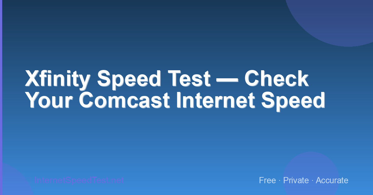 Xfinity Speed Test — Check Your Comcast Internet Speed